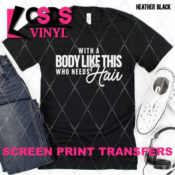Screen Print Transfer -  SCR4892 Who Needs Hair - White