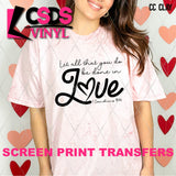 Screen Print Transfer -  SCR5046 Let All that You Do be Done in Love - Black