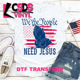 DTF Transfer - DTF000208 We the People Need Jesus