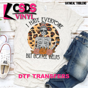 DTF Transfer - DTF000449 I Hate Everyone but Coffee Helps