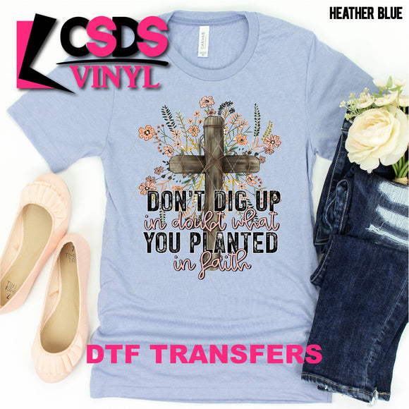 DTF Transfer - DTF000765 Don't Dig Up in Doubt, Planted in Faith