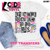 DTF Transfer - DTF001326 Get In We're Going Back to the 90s