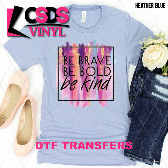 DTF Transfer - DTF001676 Be Brave Be Bold Be Kind Watercolor