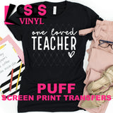 PUFF Screen Print Transfer -  One Loved Teacher - White