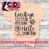 Screen Print Transfer - Goodbye Lesson Plans, Hello Suntan - Black