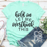 Screen Print Transfer - Hold On Let Me Overthink This - Black