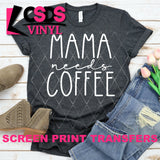 Screen Print Transfer - Mama Needs Coffee - White