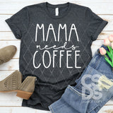Screen Print Transfer - Mama Needs Coffee - White