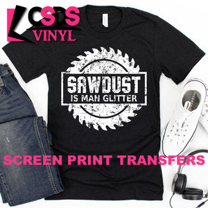 Screen Print Transfer - Sawdust is Man Glitter - White