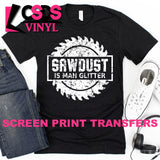 Screen Print Transfer - Sawdust is Man Glitter - White