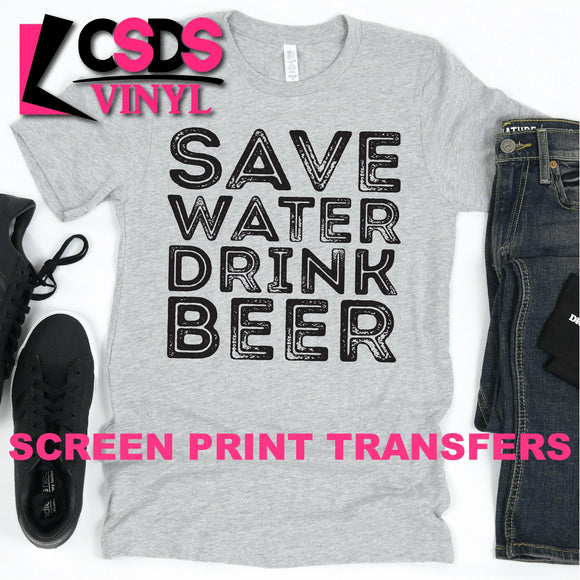 Screen Print Transfer - Save Water Drink Beer - Black