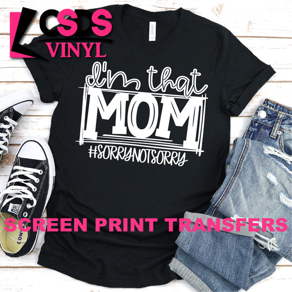 Screen Print Transfer - I'm That Mom #sorrynotsorry - White