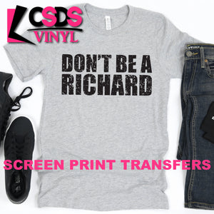 Screen Print Transfer - Don't be a Richard - Black