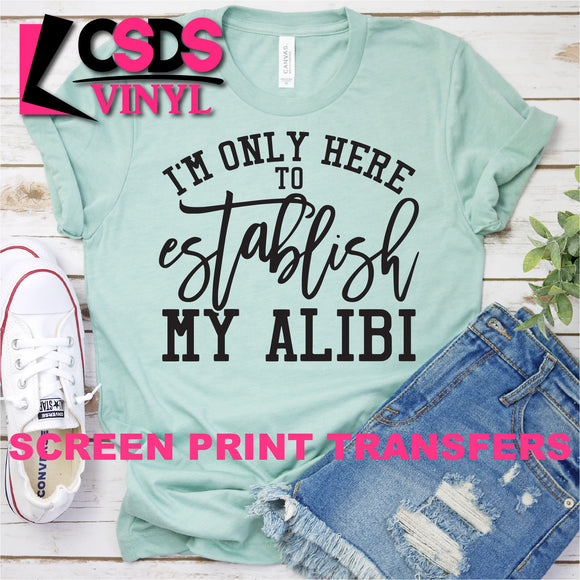 Screen Print Transfer - I'm Only Here to Establish my Alibi - Black