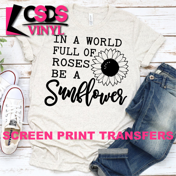 Screen Print Transfer - In a World full of Roses, Be a Sunflower - Black