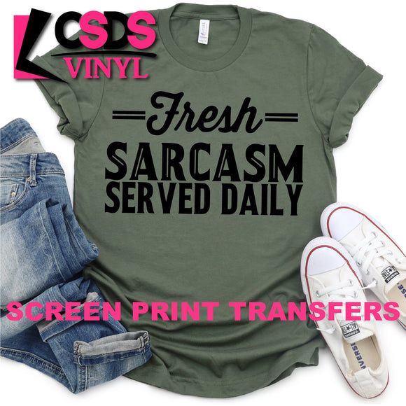 Screen Print Transfer - Fresh Sarcasm Served Daily - Black