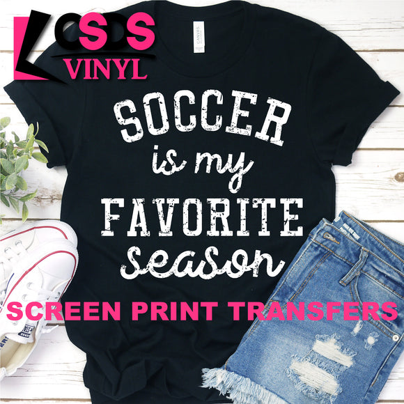 Screen Print Transfer - Soccer is my Favorite Season - White