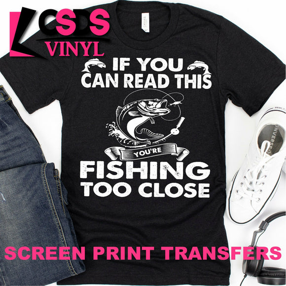 Screen Print Transfer - You're Fishing too Close - White