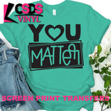 Screen Print Transfer - You Matter - Black