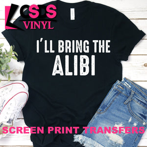 Screen Print Transfer - I'll Bring the Alibi - White DISCONTINUED