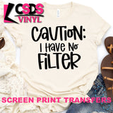 Screen Print Transfer - Caution I Have No Filter - Black
