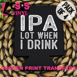 Screen Print Transfer - IPA Lot When I Drink POCKET 4 PACK - White DISCONTINUED