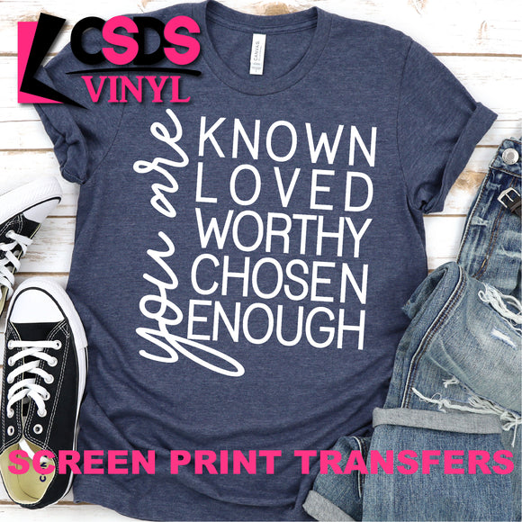 Screen Print Transfer - You are Known Loved Worthy Chosen Enough - White