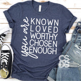 Screen Print Transfer - You are Known Loved Worthy Chosen Enough - White