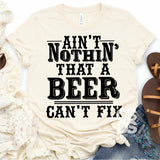 Screen Print Transfer - Ain't Nothin' That a Beer Can't Fix - Black