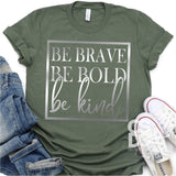 Screen Print Transfer - Be Brave Be Bold Be Kind - Metallic Silver