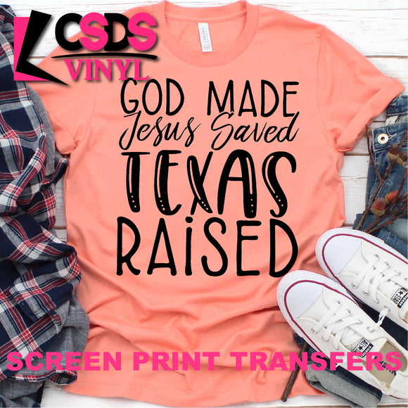 Screen Print Transfer - God Made Jesus Saved Texas Raised - Black