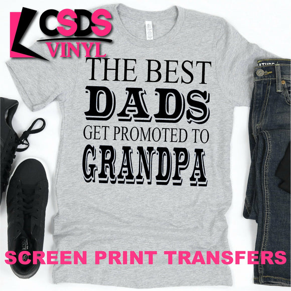 Screen Print Transfer - The Best Dads get Promoted to Grandpa - Black