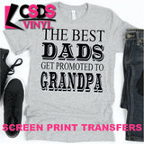 Screen Print Transfer - The Best Dads get Promoted to Grandpa - Black