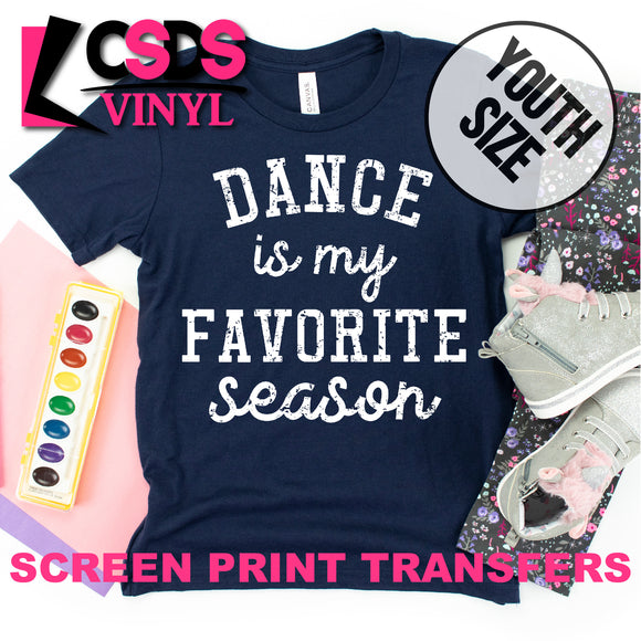Screen Print Transfer - Dance is my Favorite Season YOUTH - White