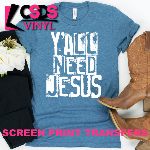 Screen Print Transfer - Y'all Need Jesus Block Letters - White