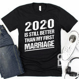 Screen Print Transfer - 2020 is Still Better than My First Marriage - White DISCONTINUED