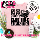 Screen Print Transfer - No Bunny Else Like Jesus YOUTH - Black DISCONTINUED