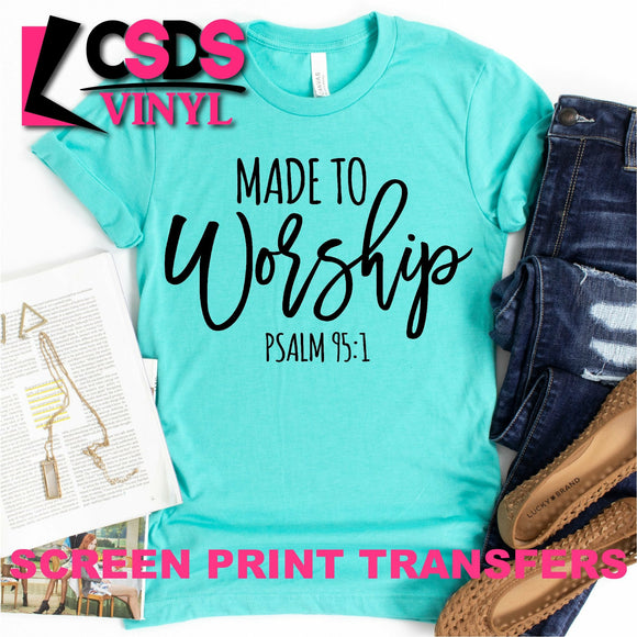 Screen Print Transfer - Made to Worship Psalm 95:1 - Black