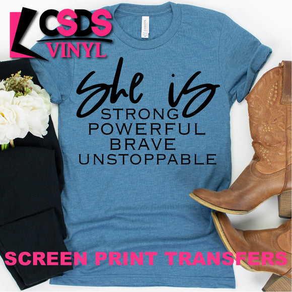 Screen Print Transfer - She is Strong Powerful Brave Unstoppable - Black