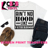 Screen Print Transfer - Ain't No Hood Like Fatherhood  - Black
