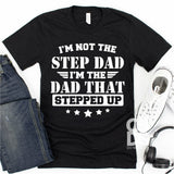 Screen Print Transfer - The Dad that Stepped Up  - White