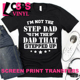 Screen Print Transfer - The Dad that Stepped Up  - White