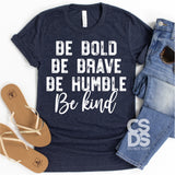 Screen Print Transfer - Be Bold Be Brave Be Humble Be Kind - White