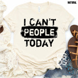 Screen Print Transfer - I Can't People Today - Black