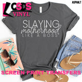 Screen Print Transfer - Slaying Motherhood Like a Boss - White+