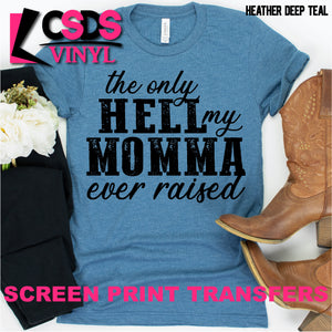 Screen Print Transfer - The Only Hell my Momma ever Raised - Black