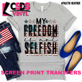 Screen Print Transfer - My Freedom is not Selfish - Full Color *HIGH HEAT* DISCONTINUED