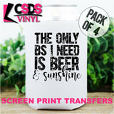 Screen Print Transfer - The Only BS I Need is Beers and Sunshine POCKET 4 PACK - Black