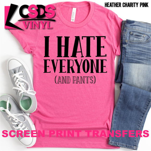 Screen Print Transfer - I Hate Everyone and Pants - Black DISCONTINUED