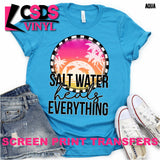 Screen Print Transfer - Salt Water Heals Everything - Full Color *HIGH HEAT*